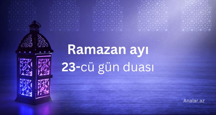 Ramazanın iyirmi üçüncü gününün duası